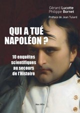 Qui a tué Napoléon ? - Gérard Lucotte ; Philippe Bornet - 9782315021666