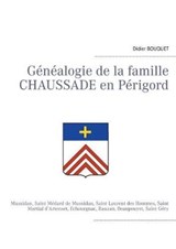 Genealogie de la famille Chaussade en Perigord - BOUQUET,  Didier - 9782322036431