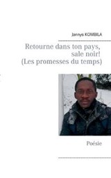 Retourne dans ton pays, sale noir! (Les promesses du temps) - KOMBILA,  Jannys - 9782322044092