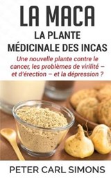 La maca - La plante medicinale des Incas - Peter Carl Simons - 9782322044412