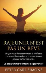 Rajeunir n'est pas un reve - Peter Carl Simons - 9782322077922