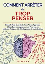 Comment Arrêter de Trop Penser - Dylan Black - 9782322132249