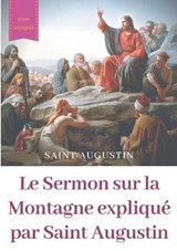 Le Sermon sur la Montagne expliqué par Saint Augustin - Saint Augustin - 9782322152704