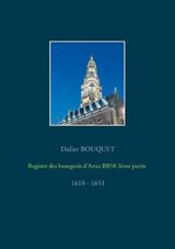 Registre des bourgeois d'Arras BB50 2eme partie - 1610-1651 - Didier Bouquet - 9782322158775
