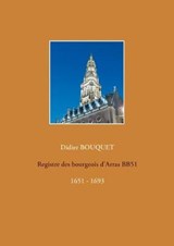 Registre des bourgeois d'Arras BB51 - 1651-1693 - Didier Bouquet - 9782322158805