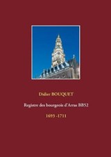 Registre des bourgeois d'Arras BB52 - 1693-1711 - Didier Bouquet - 9782322158836