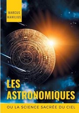 les Astronomiques ou la Science sacree du Ciel - Marcus Manilius - 9782322241156
