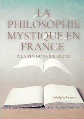La philosophie mystique en France a la fin du XVIIIe siecle