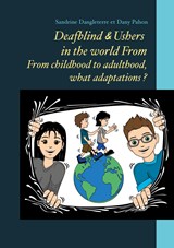 Deafblind & Ushers in the world From. From childbood to adultbood, what adaptations ? - Sandrine Dangleterre ;  Dany Pahon - 9782322449774