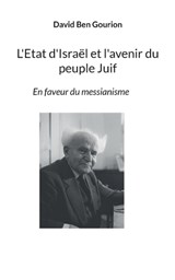 L'Etat d'Israël et l'avenir du peuple Juif - David Ben Gourion - 9782322478132