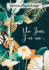Un jour, j'ai osé... - Sabrina Payen Laugé - 9782322479726