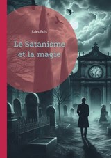 Le Satanisme et la magie - Jules Bois - 9782322496204