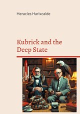 Kubrick and the Deep State - Heracles Harixcalde - 9782322537990