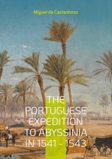 The portuguese expedition to Abyssinia in 1541 - 1543 - Miguel De Castanhoso - 9782322544363