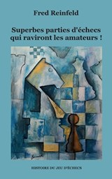 Superbes parties d'échecs qui raviront les amateurs ! - Fred Reinfeld - 9782322560615