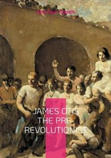 James Otis the Pre-Revolutionist - John Clark Ridpath - 9782322561780