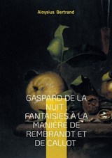 Gaspard de la nuit, Fantaisies à la manière de Rembrandt et de Callot - Aloysius Bertrand - 9782322571895