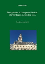 Bourgeoises et bourgeois d'Arras - Didier Bouquet - 9782322614035