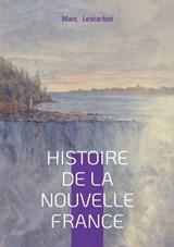 Histoire de la Nouvelle France - Marc Lescarbot - 9782322635559