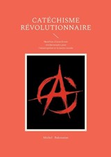 Catéchisme révolutionnaire - Michel Bakounine - 9782322635900