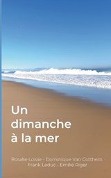 Un dimanche à la mer - Rosalie Lowie ; Dominique Van Cotthem ; Frank Leduc - 9782322869954