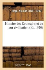 Histoire Des Roumains Et de Leur Civilisation - Nicolae Iorga - 9782329006987