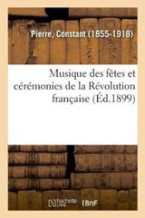 Musique Des Fetes Et Ceremonies de la Revolution Francaise - Constant Pierre - 9782329013404