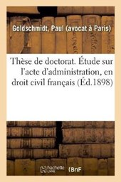These de Doctorat. Etude Sur l'Acte d'Administration, En Droit Civil Francais