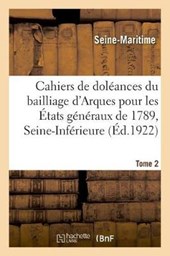 Cahiers de Doleances Du Bailliage d'Arques, Secondaire de Caudebec, Pour Les Etats Generaux de 1789