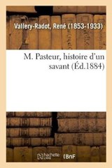 M. Pasteur, Histoire d'Un Savant - Rene Vallery-Radot - 9782329047997