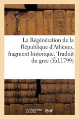 La Regeneration de la Republique d'Athenes, Fragment Historique. Traduit Du Grec - Marec-F - 9782329064567