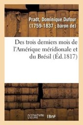 Des Trois Derniers Mois de l'Amerique Meridionale Et Du Bresil. 2e Edition