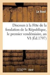 Discours A La Fete de la Fondation de la Republique, Le Premier Vendemiaire, an VI