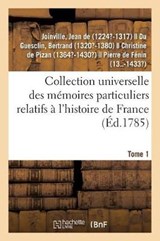 Collection Universelle Des Memoires Particuliers Relatifs A l'Histoire de France. Tome 1 - Jean De Joinville - 9782329107202