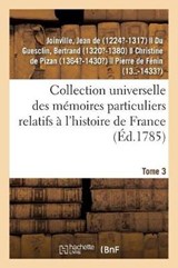 Collection Universelle Des Memoires Particuliers Relatifs A l'Histoire de France. Tome 3 - Jean De Joinville - 9782329107226