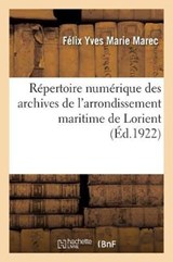 Repertoire Numerique Des Archives de l'Arrondissement Maritime de Lorient - Felix Yves Marie Marec - 9782329174921