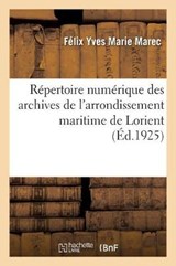 Repertoire Numerique Des Archives de l'Arrondissement Maritime de Lorient - Felix Yves Marie Marec - 9782329174938