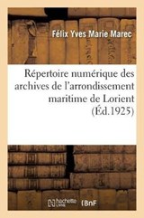 Repertoire Numerique Des Archives de l'Arrondissement Maritime de Lorient - Felix Yves Marie Marec - 9782329174969