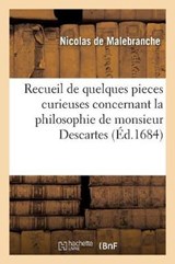 Recueil de Quelques Pieces Curieuses Concernant La Philosophie de Monsieur Descartes - Nicolas de Malebranche ; Pierre Bayle ; Francois Bernier - 9782329237428