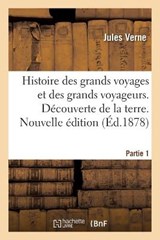Histoire Des Grands Voyages Et Des Grands Voyageurs. Decouverte de la Terre. Nouvelle Edition - Jules Verne ; Gabriel Marcel - 9782329605401