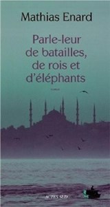 Parle-leur de batailles, de rois et d'elephants | Mathias Enard | 