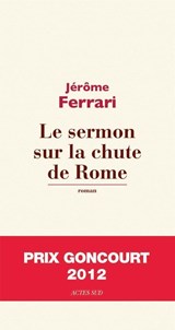 Le sermon sur la chute de Rome (Prix Goncourt 2012) | Jerome Ferrari | 