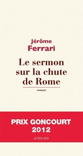 Le sermon sur la chute de Rome (Prix Goncourt 2012)