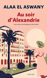 Au soir d'Alexandrie - Alaa el Aswany - 9782330194208