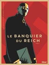 Le Banquier du Reich - Tome 01 - Pierre Boisserie ; Philippe Guillaume ; Cyrille Ternon ; Céline Labriet - 9782331046520