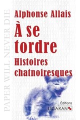 A se tordre - Alphonse Allais - 9782335015379