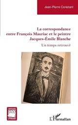 La correspondance entre François Mauriac et le peintre Jacques-Émile Blanche - Jean-Pierre Constant - 9782336530598