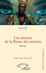 Les amours de la Reine des sorciers - Seydi Sow ; Oumar El Foutiyou Ba - 9782336563862