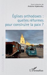 Églises orthodoxes - Antoine Arjakovsky - 9782336592893