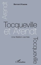 Tocqueville et Arendt. Une filiation cachée - Bernard Kabore - 9782343082172
